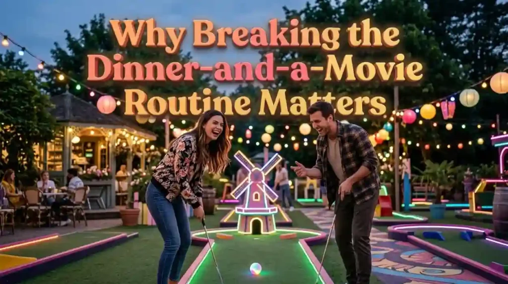 Why Breaking the Dinner-and-a-Movie Routine Matters